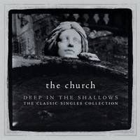 The Church : Deep In The Shallows: The Classic Singles Collection